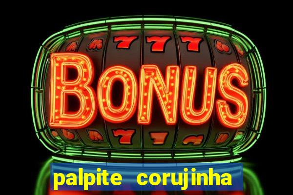 palpite corujinha de hoje